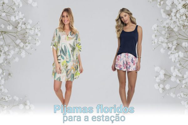 A primavera chegou! Pijamas floridos para a estação