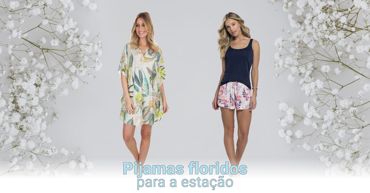 A primavera chegou! Pijamas floridos para a estação