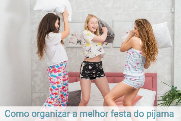 Como organizar a melhor festa do pijama