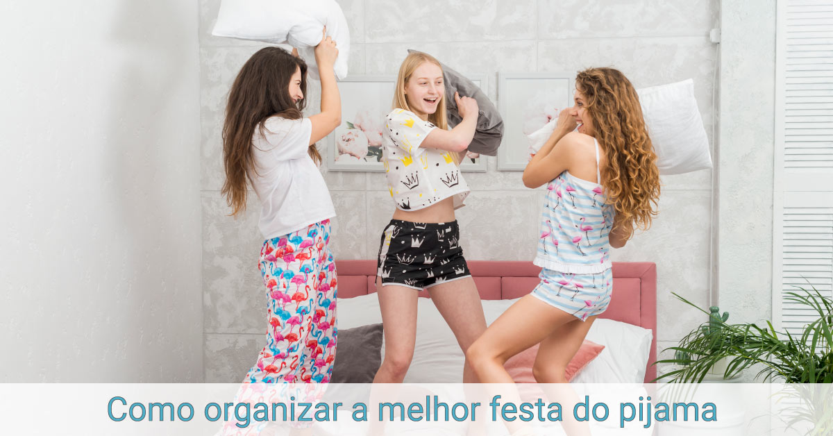 Como organizar a melhor festa do pijama